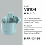 Noise - Earbuds VS104 - MRP 3499