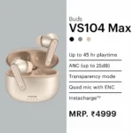 Noise - Earbuds VS104 Max - MRP 4999