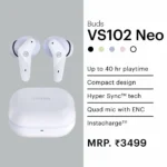 Noise - Earbuds VS102 Neo - MRP 3499